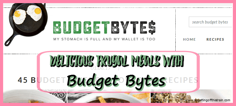 Delicious Frugal Meals with Budget Bytes- www.nogettingoffthistrain.com