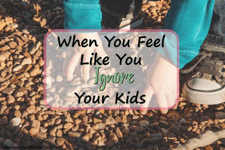 When You Feel Like You Ignore Your Kids