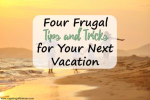 Four Frugal Tips and Tricks for Your Next Vacation