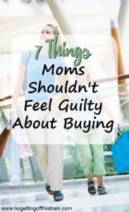 7 Things Moms Shouldn't Feel Guilty About Buying